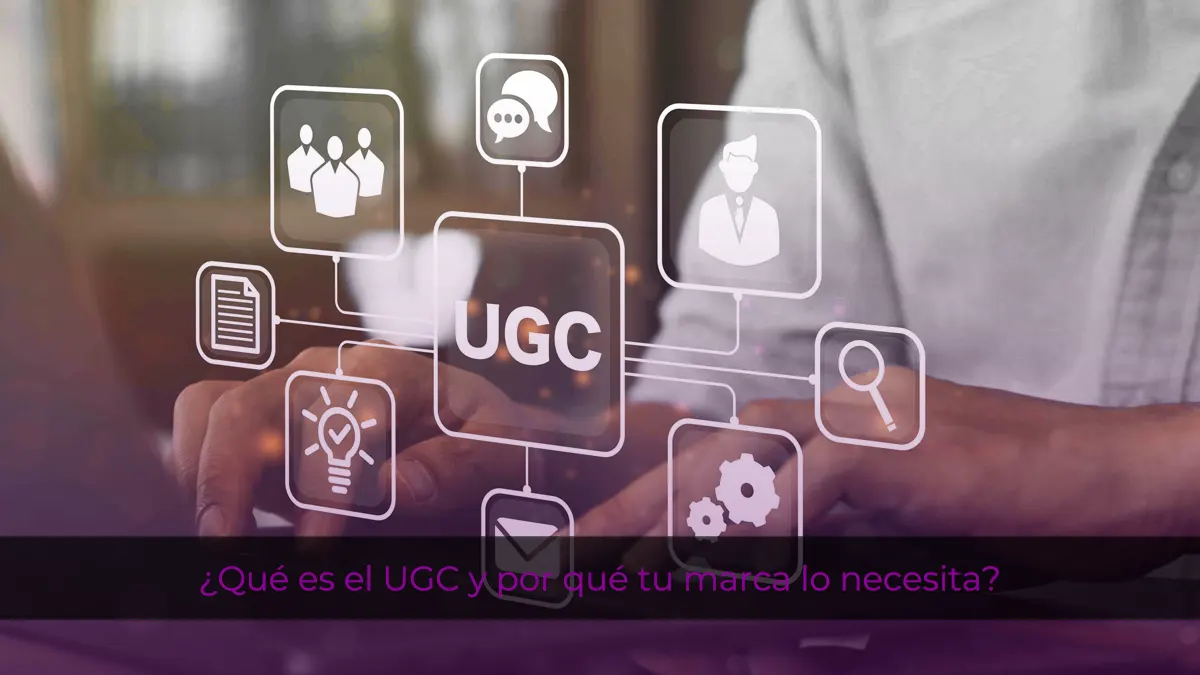 ¿Qué es el UGC y por qué tu marca lo necesita?
